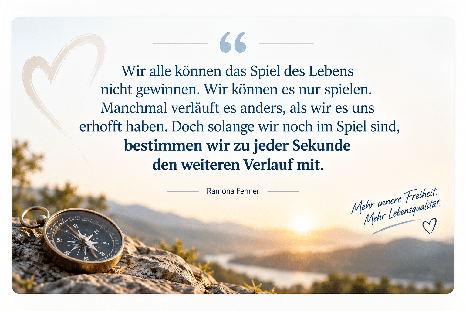 Wir können das Spiel des Lebens nicht gewinnen. Wir können es nur spielen.
