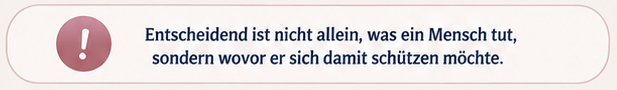 Entscheidend ist nicht allein, was ein Mensch tut, sondern wovor er sich damit schützen möchte.