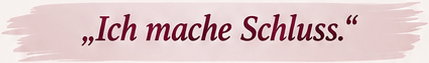 Ich mache Schluss.